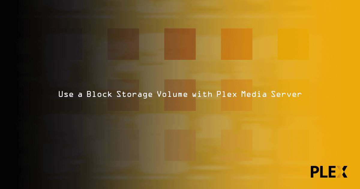 Use a Block Storage Volume with Plex Media Server